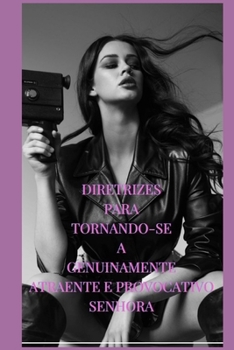 DIRETRIZES PARA TORNANDO-SE A GENUINAMENTE ATRAENTE E PROVOCATIVO SENHORA (Portuguese Edition)