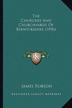 Paperback The Churches And Churchyards Of Berwickshire (1896) Book
