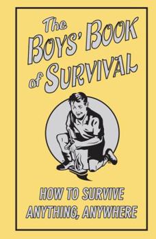 Hardcover The Boys' Book of Survival: How to Survive Anything, Anywhere Book