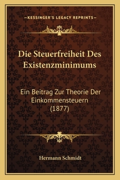 Paperback Die Steuerfreiheit Des Existenzminimums: Ein Beitrag Zur Theorie Der Einkommensteuern (1877) [German] Book