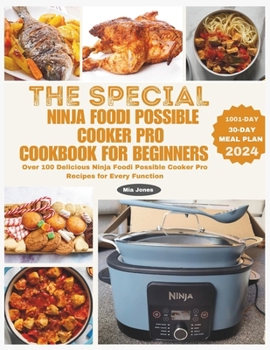 The Special Ninja Foodi Possible Cooker Pro Cookbook for Beginners: Over 100 Delicious Ninja Foodi Possible Cooker Pro Recipes for Every Function (Ninja Cookbook)
