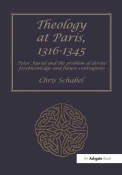 Hardcover Theology at Paris, 1316-1345: Peter Auriol and the Problem of Divine Foreknowledge and Future Contingents Book