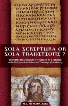 Sola Scriptura or Sola Traditione?: The Orthodox Theology of Tradition as a Solution to the Reformation Debate about Theological Authority
