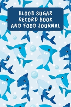 Blood Sugar Record Book And Food Journal: Daily Diabetic Food Diary And Blood Glucose Log - Sharks