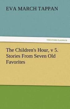 Paperback The Children's Hour, V 5. Stories from Seven Old Favorites Book