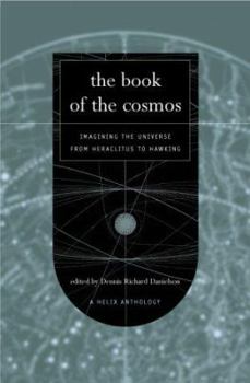 Hardcover The Book of the Cosmos: Imagining the Universe from Heraclitus to Hawking, A Helix Anthology Book