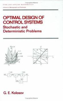 Hardcover Optimal Design of Control Systems: Stochastic and Deterministic Problems (Pure and Applied Mathematics: A Series of Monographs and Textbooks/221) Book