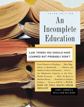 Hardcover An Incomplete Education: 3,684 Things You Should Have Learned But Probably Didn't Book