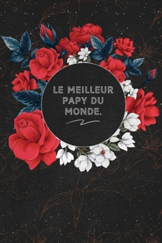 Paperback Le Meilleur Papy Du Monde.: c'est un cadeau pour la personne qui vous venez de pensé, envyé le, il/elle adorera [French] Book