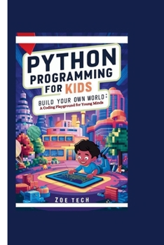 Paperback Python Programming for Kids: Build Your Own World: A Coding Playground for Young Minds Book