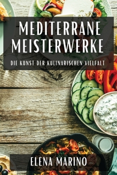 Paperback Mediterrane Meisterwerke: Die Kunst der Kulinarischen Vielfalt [German] Book