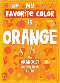 My Favorite Color Activity Book: Orange - Book  of the My Favorite Color Activity Book