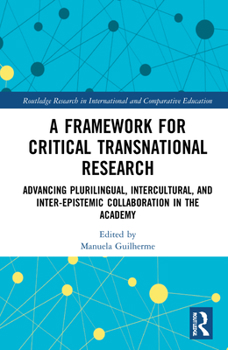 Hardcover A Framework for Critical Transnational Research: Advancing Plurilingual, Intercultural, and Inter-epistemic Collaboration in the Academy Book