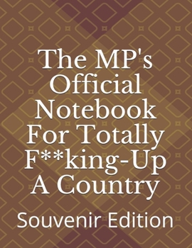 Paperback The MP's Official Notebook For Totally F**king-Up A Country: Souvenir Edition Book