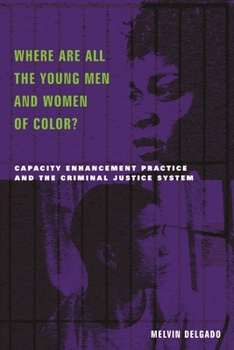 Paperback Where Are All the Young Men and Women of Color?: Capacity Enhancement Practice in the Criminal Justice System Book