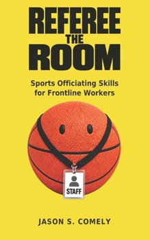 Paperback Referee The Room: Sports Officiating Skills for Frontline Workers Book