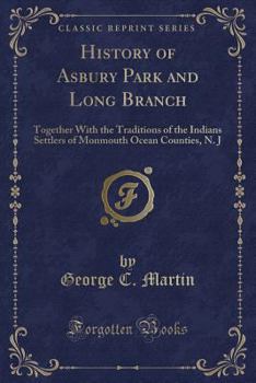 Paperback History of Asbury Park and Long Branch: Together with the Traditions of the Indians Settlers of Monmouth Ocean Counties, N. J (Classic Reprint) Book