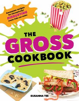 Hardcover The Gross Cookbook: Awesome Recipes for (Deceptively) Disgusting Treats Kids Can Make Book