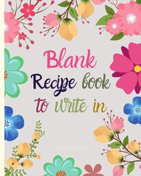 Paperback Blank Recipe Book to Write in: Blank Recipe Book to Write in - Journal Notebook Organizer to Write in for Men & Women - Blank Notebook for Recording Book