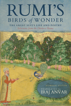 Paperback Rumi's Birds of Wonder: The Great Sufi's Life and Poetry (Selections from the Dīvān-E Shams) Book