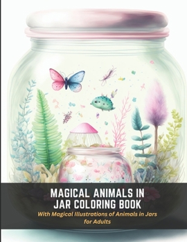 Paperback Magical Animals in Jar Coloring Book: With Magical Illustrations of Animals in Jars for Adults Book