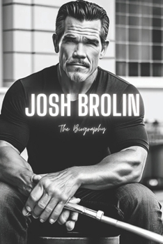 Josh Brolin: The Biography