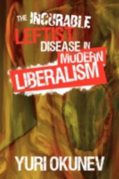 Paperback The Incurable Leftist Disease in Modern Liberalism Book