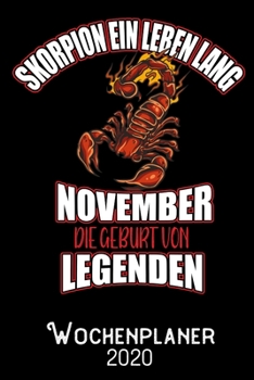 Skorpion ein Leben lang November - Die Geburt von Legenden - Wochenplaner 2020: DIN A5 Kalender / Terminplaner / Wochenplaner 2020 12 Monate: Januar ... – Jede Woche auf 2 Seiten (German Edition)