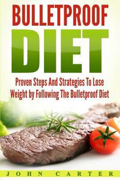 Paperback Bulletproof Diet: Proven Steps and Strategies to Lose Weight by Following the Bulletproof Diet Book