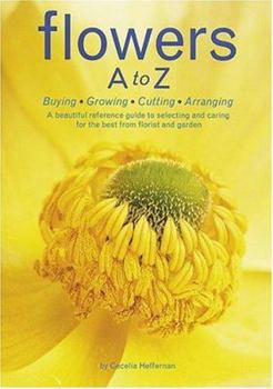 Paperback Flowers A to Z: Buying, Growing, Cutting, Arranging Book