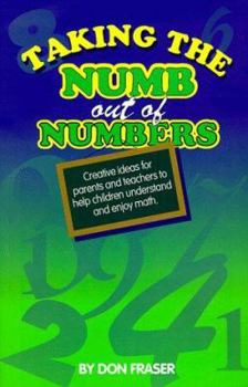 Paperback Taking the Numb Out of Numbers: Creative Ideas for Parents and Teachers to Help Children Understand and Enjoy Math Book