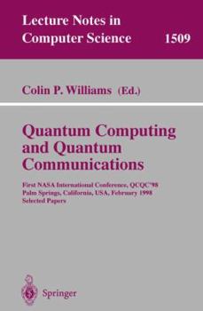 Paperback Quantum Computing and Quantum Communications: First NASA International Conference, Qcqc '98, Palm Springs, California, Usa, February 17-20, 1998, Sele Book