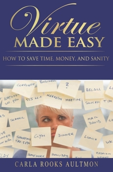 Paperback Virtue Made Easy: How To Save Time, Money, and Sanity Book