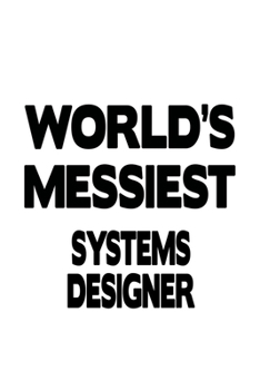 Paperback World's Messiest Systems Designer: Original Systems Designer Notebook, Journal Gift, Diary, Doodle Gift or Notebook - 6 x 9 Compact Size- 109 Blank Li Book