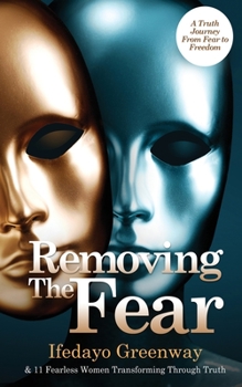 Paperback Removing The Fear: A Truth Journey from Fear to Freedom Book