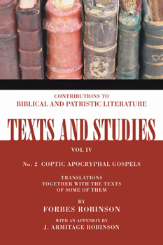 Coptic Apocryphal Gospels: Translations Together with the Texts of Some of Them Number 2 (Texts and Studies: Contributions to Biblical and Patristic L)