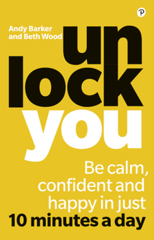 Paperback Unlock You: Be Calm, Confident and Happy in Just 10 Minutes a Day Book