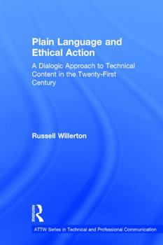 Hardcover Plain Language and Ethical Action: A Dialogic Approach to Technical Content in the 21st Century Book