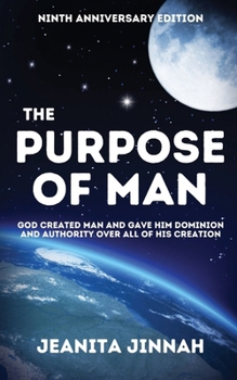 Paperback The Purpose of Man: God Created Man and Gave Him Dominion and Authority Over All of His Creation Book