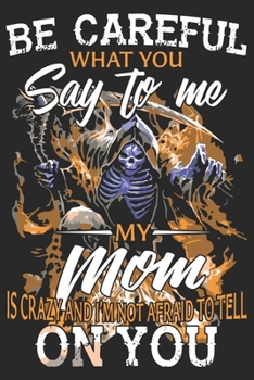 Be careful what you say to me my Mom is crazy and i'm not afraid to tell on you: Paperback Book With Prompts About What I Love About Dad/ Father's Day/ Birthday Gifts From Son/Daughter