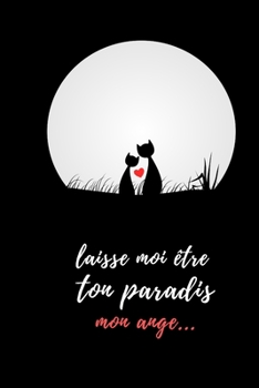 Carnet de notes lignés avec des questions sur votre couple idéal pour la saint valentin : laisse moi être ton paradis mon ange !: 120 page - A3 - ... - carnet de note je t'aime (French Edition)