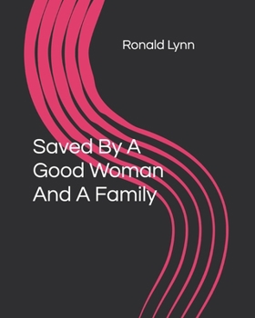 Paperback Saved By A Good Woman And A Family Book