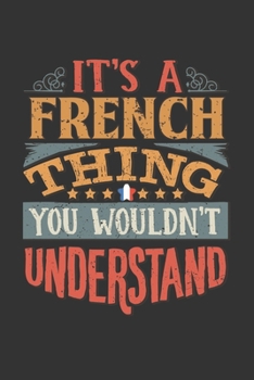 It's A French Thing You Wouldn't Understand: France Notebook Journal 6x9 Personalized Gift For It's A French Thing You Wouldn't Understand Lined Paper