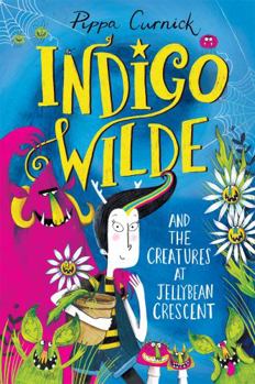 Hardcover Indigo Wilde and the Creatures at Jellybean Crescent: Book 1 Book