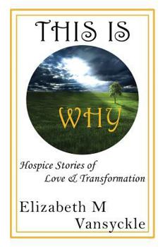 Paperback This Is Why: Hospice Stories of Love & Transformation Book