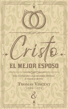 Paperback Cristo, el mejor esposo: Una invitación a las mujeres jóvenes a venir a Cristo [Spanish] Book