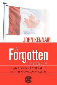 A Forgotten Legacy: Canadian Leadership in the Commonwealth
