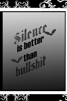 Paperback Silence Is Better Than Bullshit: All Purpose 6x9 Blank Lined Notebook Journal Way Better Than A Card Trendy Unique Gift Black Frame Texture Dark Book