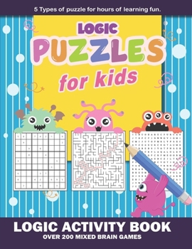 Paperback Logic Puzzles for Kids: Fun-Tastic Adventures: Explore, Create, and Learn with This Jam-Packed Book with Over 200 Mixed Brain Games Book