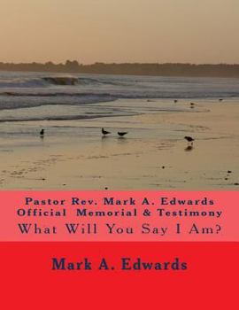 Paperback Pastor Rev. Mark A. Edwards Official Memorial & Testimony: What Will You Say I Am? Book